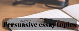 Persuasive essay topics  