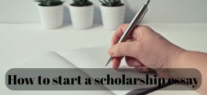 How to start a scholarship essay